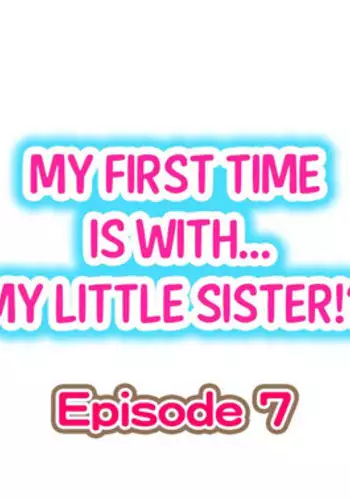 [Porori] My First Time is with.... My Little Sister?! Ch.07
